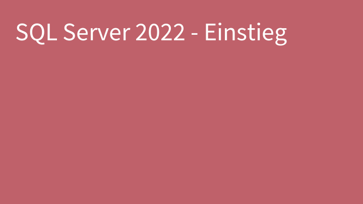 SQL Server 2022 - Einstieg