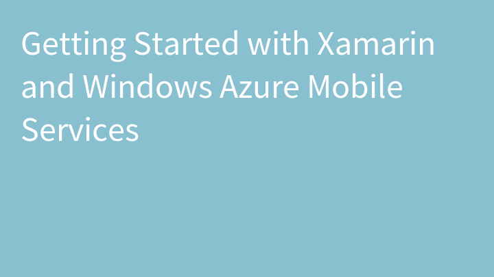 Getting Started with Xamarin and Windows Azure Mobile Services