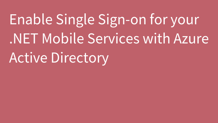Enable Single Sign-on for your .NET Mobile Services with Azure Active Directory