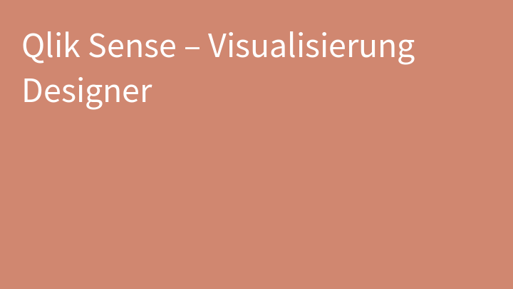 Qlik Sense – Visualisierung Designer