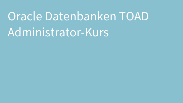 Oracle Datenbanken TOAD Administrator-Kurs