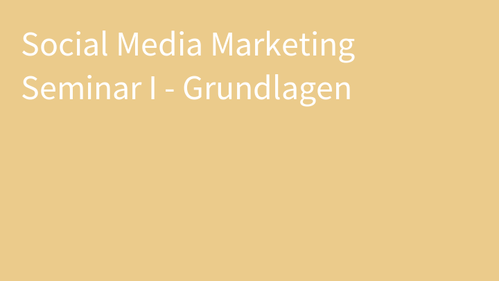 Social Media Marketing Seminar I - Grundlagen