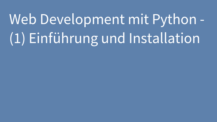 Web Development mit Python - (1) Einführung und Installation