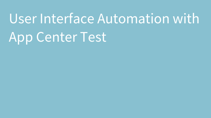 User Interface Automation with App Center Test