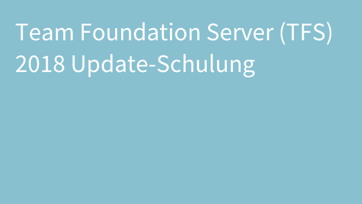 Team Foundation Server (TFS) 2018 Update-Schulung