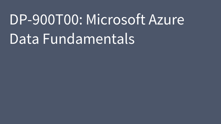 DP-900 Microsoft Azure Data Fundamentals (DP-900T00)