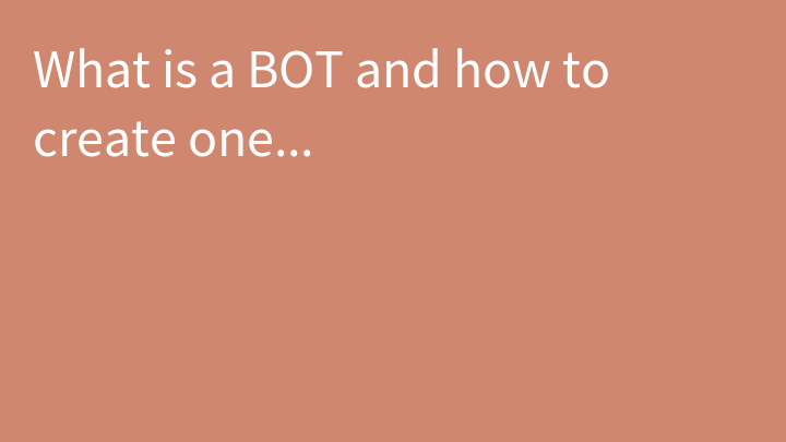 What is a BOT and how to create one...