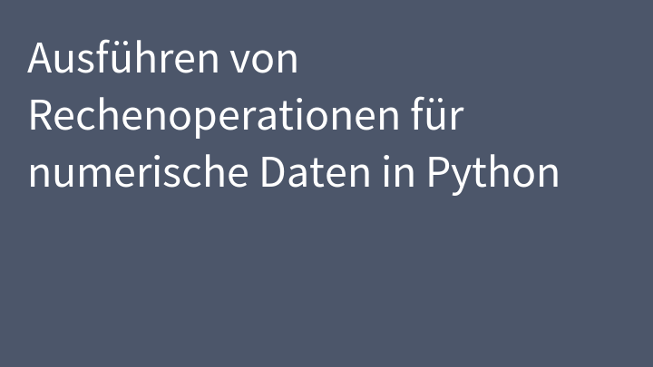 Ausführen von Rechenoperationen für numerische Daten in Python