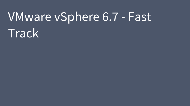 VMware vSphere 6.7 - Fast Track