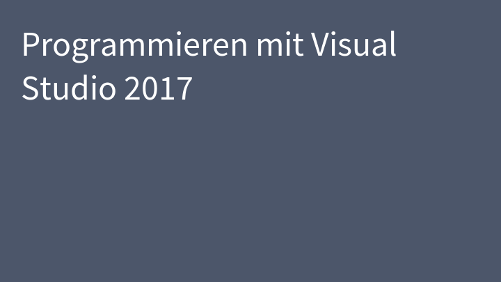 Programmieren mit Visual Studio 2017