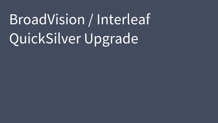BroadVision / Interleaf QuickSilver Upgrade