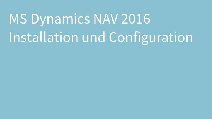 MS Dynamics NAV 2016 Installation und Configuration