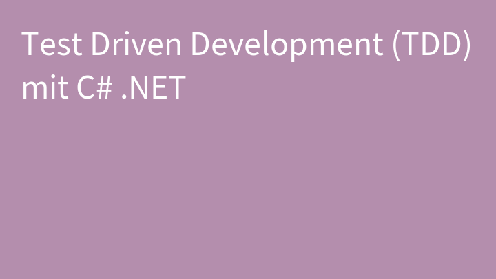 Test Driven Development (TDD) mit C# .NET