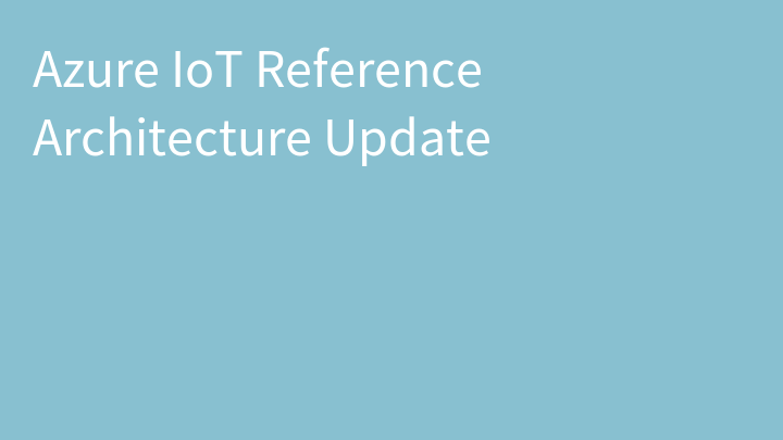 Azure IoT Reference Architecture Update