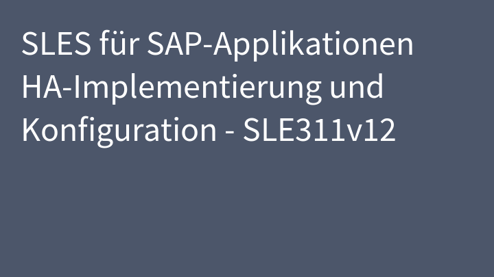SLES für SAP-Applikationen HA-Implementierung und Konfiguration - SLE311v12
