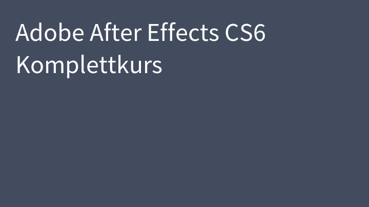 Adobe After Effects CS6 Komplettkurs