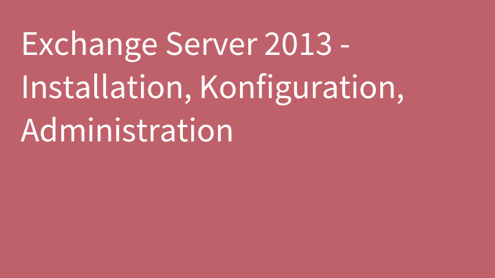 Exchange Server 2013 - Installation, Konfiguration, Administration
