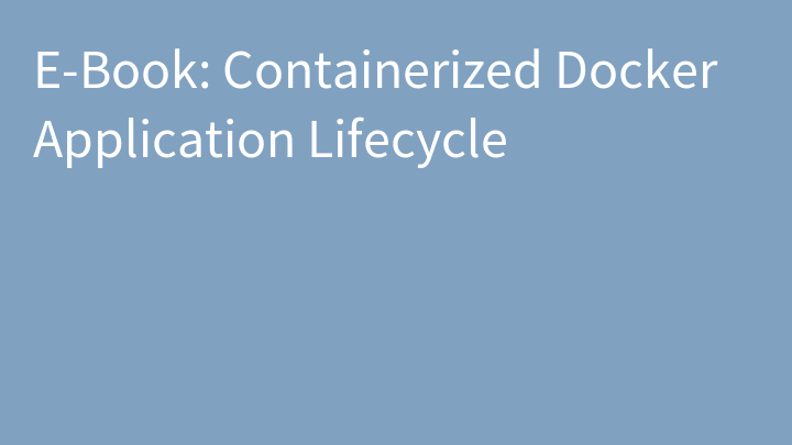 E-Book: Containerized Docker Application Lifecycle