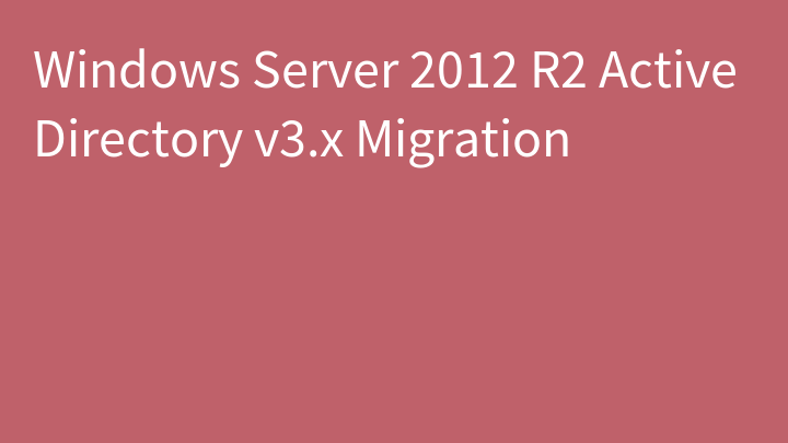Windows Server 2012 R2 Active Directory v3.x Migration