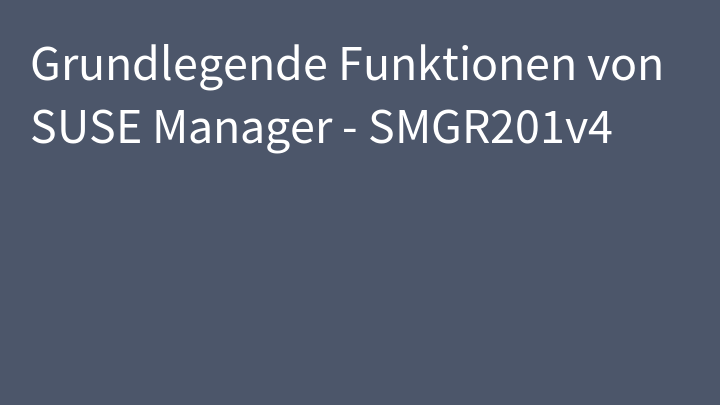 Grundlegende Funktionen von SUSE Manager - SMGR201v4