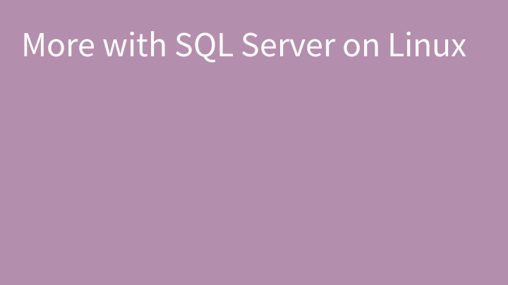 More with SQL Server on Linux