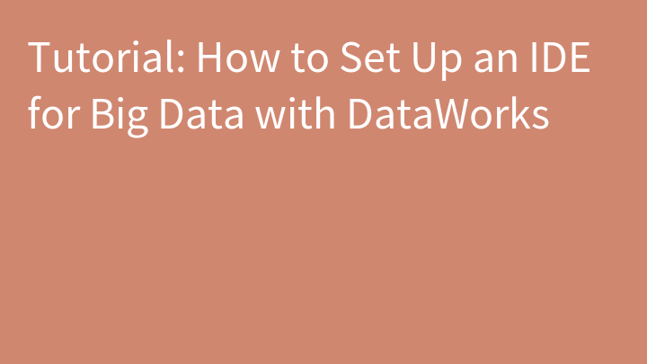 Tutorial: How to Set Up an IDE for Big Data with DataWorks