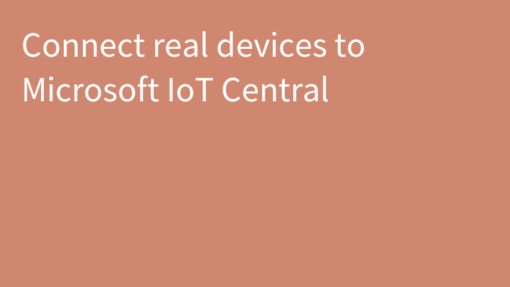 Connect real devices to Microsoft IoT Central