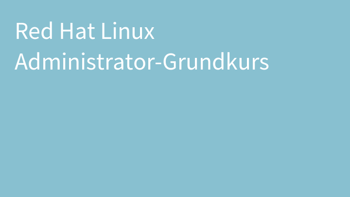 Red Hat Linux Administrator-Grundkurs