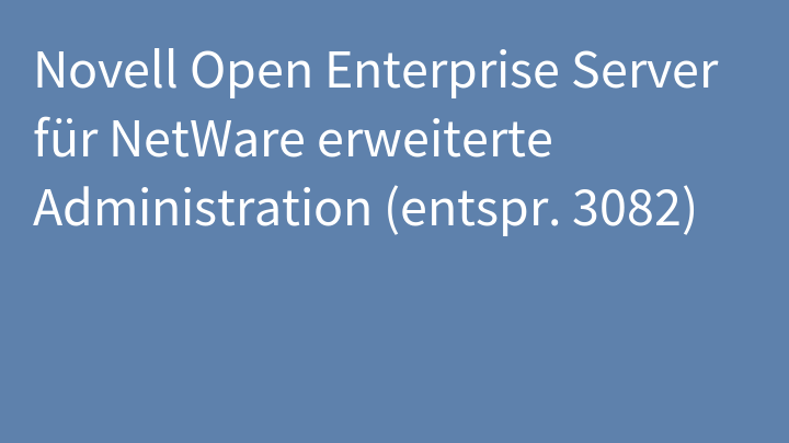 Novell Open Enterprise Server für NetWare erweiterte Administration (entspr. 3082)