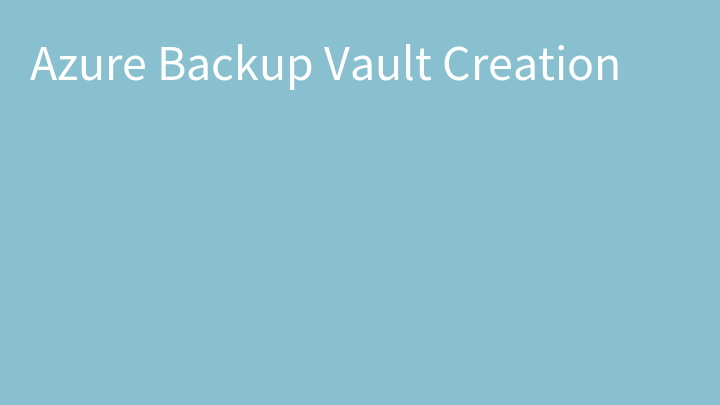 Azure Backup Vault Creation