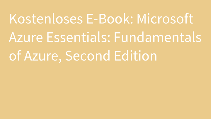 Kostenloses E-Book: Microsoft Azure Essentials: Fundamentals of Azure, Second Edition