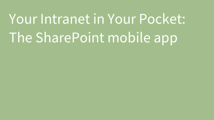 Your Intranet in Your Pocket: The SharePoint mobile app