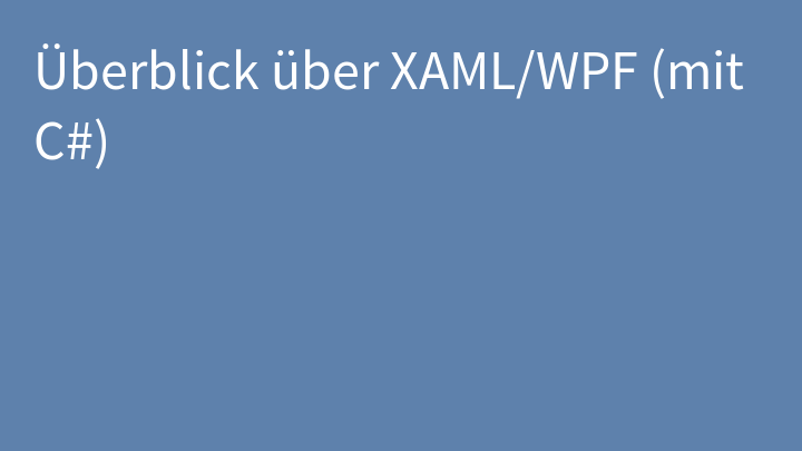 Überblick über XAML/WPF (mit C#)