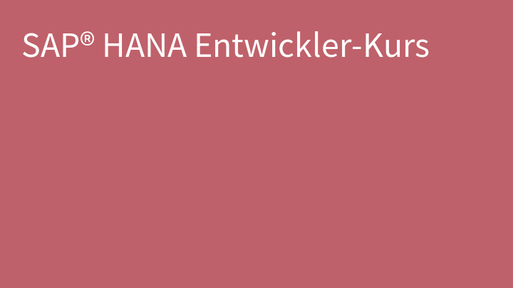 SAP® HANA Entwickler-Kurs
