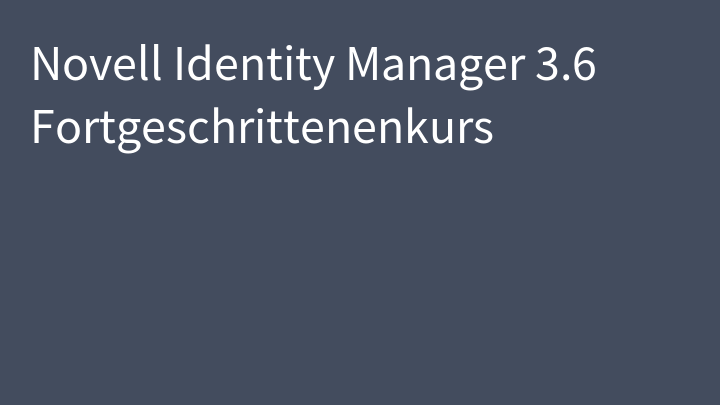 Novell Identity Manager 3.6 Fortgeschrittenenkurs