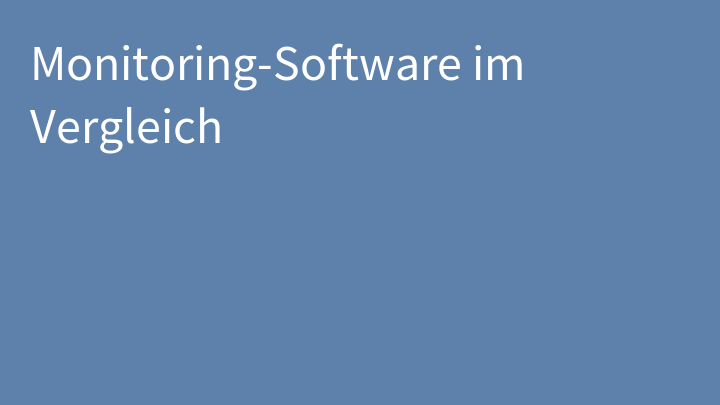 Monitoring-Software im Vergleich