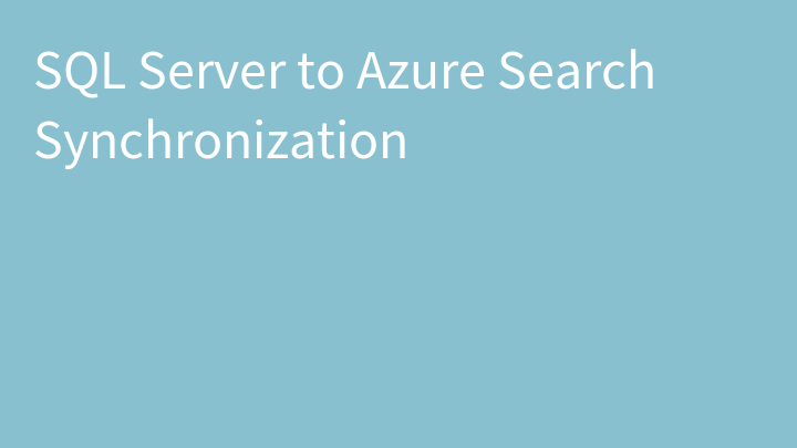 SQL Server to Azure Search Synchronization