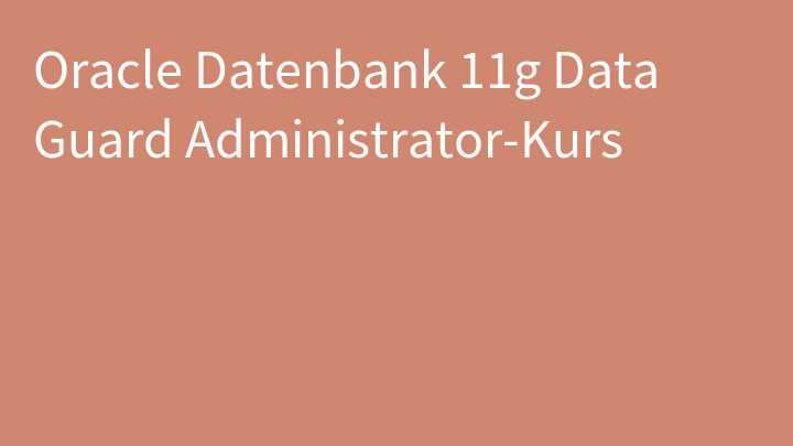 Oracle Datenbank 11g Data Guard Administrator-Kurs