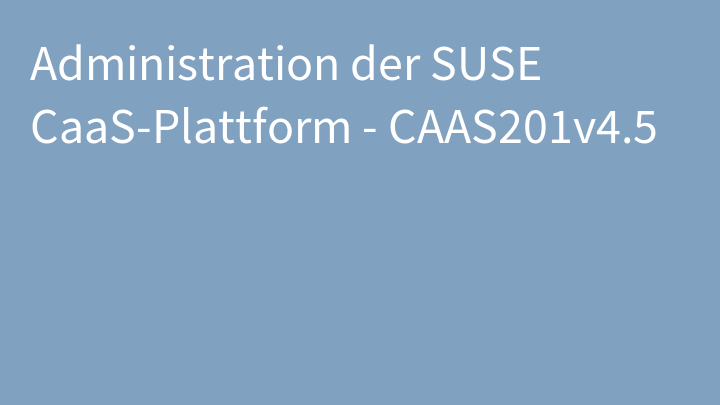 Administration der SUSE CaaS-Plattform - CAAS201v4.5