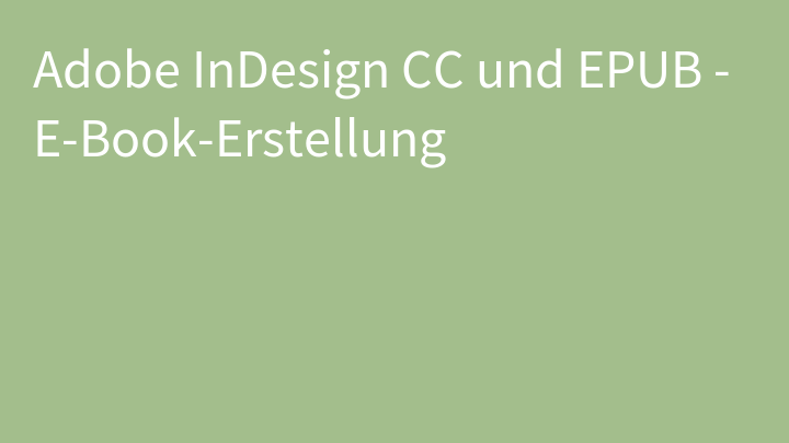 Adobe InDesign CC und EPUB - E-Book-Erstellung