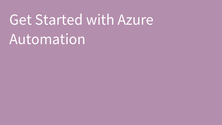 Get Started with Azure Automation