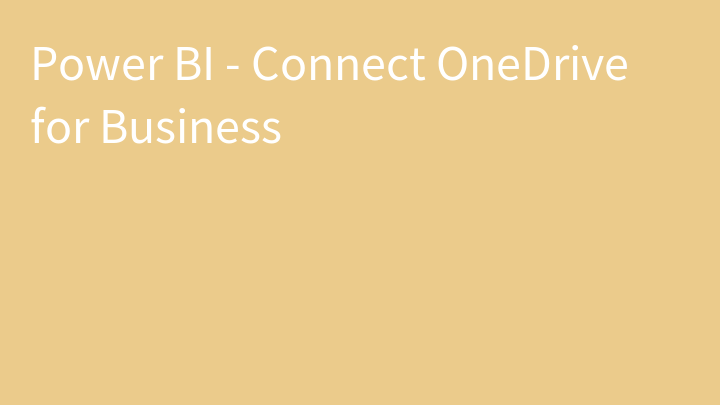 Power BI - Connect OneDrive for Business