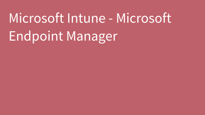 Microsoft Intune - Microsoft Endpoint Manager