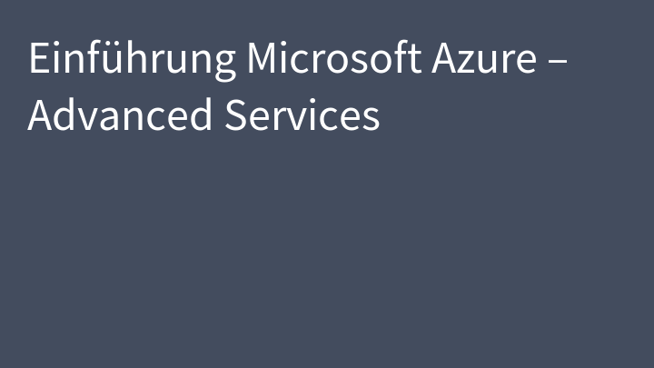 Einführung Microsoft Azure – Advanced Services