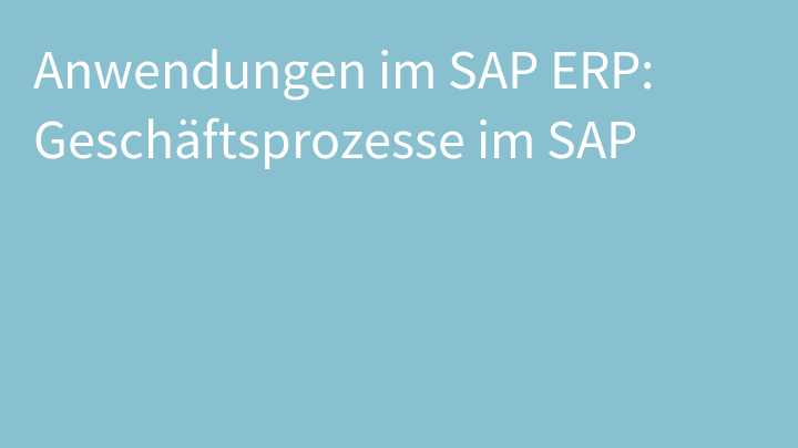 Anwendungen im SAP ERP: Geschäftsprozesse im SAP