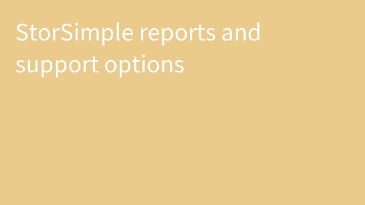 StorSimple reports and support options