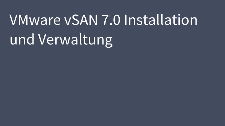 VMware vSAN 7.0 Installation und Verwaltung
