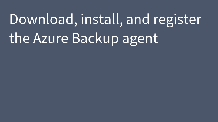 Download, install, and register the Azure Backup agent