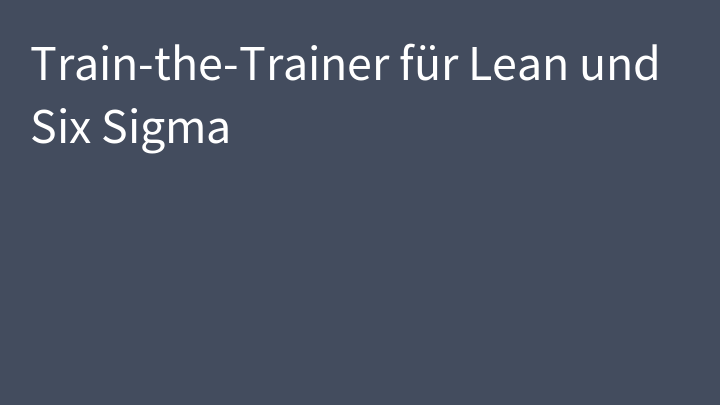 Train-the-Trainer für Lean und Six Sigma