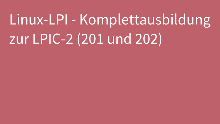 Linux-LPI - Komplettausbildung zur LPIC-2 (201 und 202)